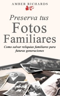 Cover Preserva tus fotos familiares: Como salvar reliquias familiares para futuras generaciones