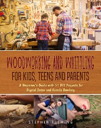 Cover Woodworking and Whittling for Kids, Teens and Parents