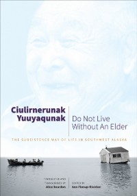 Cover Ciulirnerunak Yuuyaqunak/Do Not Live Without an Elder