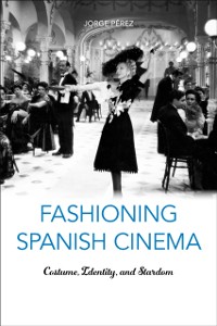 Cover Fashioning Spanish Cinema