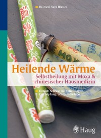 Cover Heilende Wärme  Selbstheilung mit Moxa & chinesischer Hausmedizin