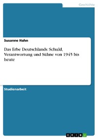 Cover Das Erbe Deutschlands: Schuld, Verantwortung und Sühne von 1945 bis heute