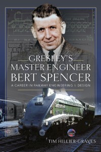 Cover Gresley's Master Engineer, Bert Spencer