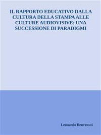 Cover Il rapporto educativo dalla cultura della stampa alle culture audiovisive: una successione di paradigmi