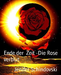 Cover Ende der  Zeit -Die Rose verblut