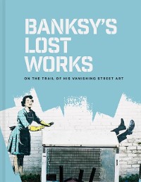 Cover Banksy's Lost Works