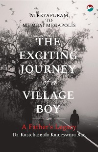 Cover The Exciting Journey of a Village Boy - A Father's Legacy
