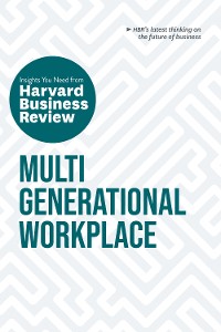Cover Multigenerational Workplace: The Insights You Need from Harvard Business Review