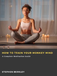 Cover How to Train Your Monkey Mind: A Complete Meditation Guide