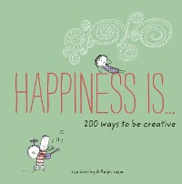 Cover Happiness Is . . . 200 Ways to Be Creative