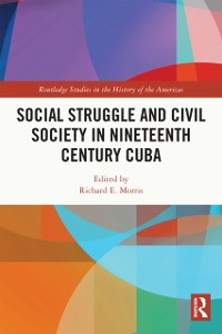 Cover Social Struggle and Civil Society in Nineteenth Century Cuba