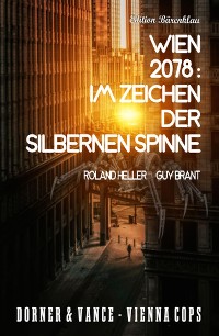 Cover Wien 2078: Im Zeichen der silbernen Spinne: Dorner & Vance Vienna Cops