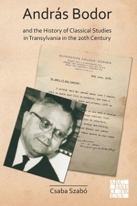 Cover Andras Bodor and the History of Classical Studies in Transylvania in the 20th century