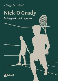 Cover Nick O'Grady. La leggenda dello squash