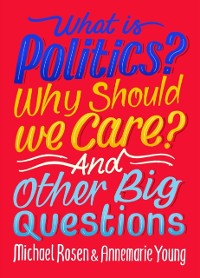 Cover What Is Politics? Why Should we Care? And Other Big Questions
