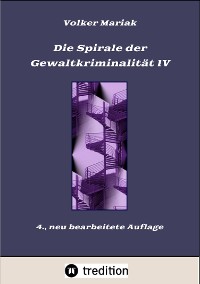Cover Die Spirale der Gewaltkriminalität IV  /  4., neu bearbeitete Auflage