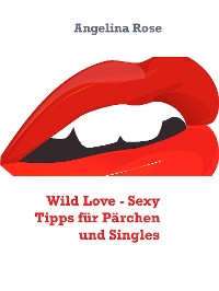 Cover Wild Love - Sexy Tipps für Pärchen und Singles