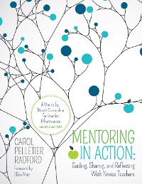 Cover Mentoring in Action: Guiding, Sharing, and Reflecting With Novice Teachers