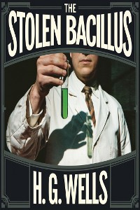 Cover The Stolen Bacillus (illustrated)