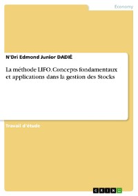 Cover La méthode LIFO. Concepts fondamentaux et applications dans la gestion des Stocks