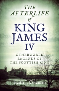 Cover Afterlife of King James IV