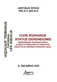 Cover 'Aquiliae' Theorema Civis Romanus Status Defensionis 'Responsum' Reparatorius Curae et Privatae et Publicae Delictis in Antiqua Romana Lege