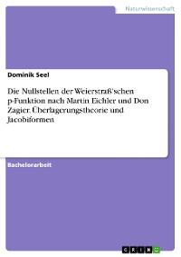 Cover Die Nullstellen der Weierstraß'schen p-Funktion nach Martin Eichler und Don Zagier. Überlagerungstheorie und Jacobiformen