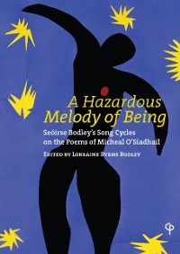 Cover A Hazardous Melody of Being : Seoirse Bodley's Song Cycles on the poems of Micheal O'Siadhail