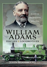 Cover William Adams: His Life and Locomotives