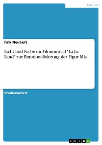 Cover Licht und Farbe im Filmmusical "La La Land" zur Emotionalisierung der Figur Mia