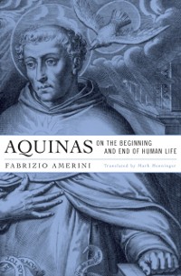 Cover Aquinas on the Beginning and End of Human Life