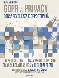 Cover GDPR & Privacy: consapevolezza e opportunità. L’approccio con il Data Protection and Privacy Relationships Model (DAPPREMO)
