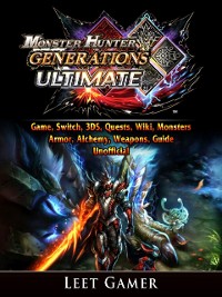 Cover Monster Hunter Generations Ultimate Game, Switch, 3DS, Quests, Wiki, Monsters, Armor, Alchemy, Weapons, Guide Unofficial