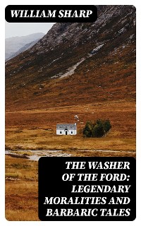 Cover The Washer of the Ford: Legendary moralities and barbaric tales
