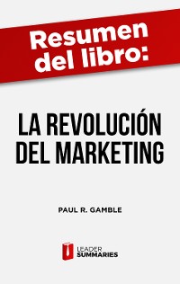 Cover Resumen del libro "La revolución del marketing" de Paul R. Gamble