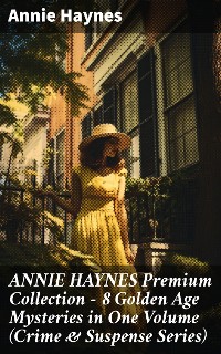 Cover ANNIE HAYNES Premium Collection – 8 Golden Age Mysteries in One Volume (Crime & Suspense Series)