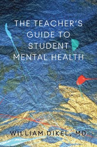 Cover The Teacher's Guide to Student Mental Health