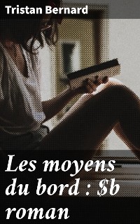 Cover Les moyens du bord : roman