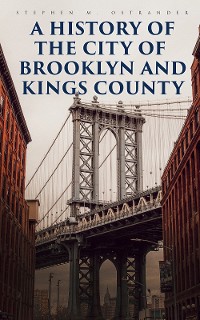 Cover A History of the City of Brooklyn and Kings County