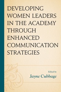 Cover Developing Women Leaders in the Academy through Enhanced Communication Strategies