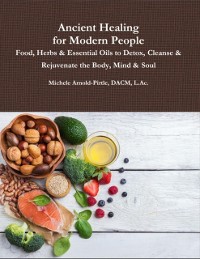 Cover Ancient Healing for Modern People: Food, Herbs & Essential Oils to Detox, Cleanse & Rejuvenate the Body, Mind & Soul