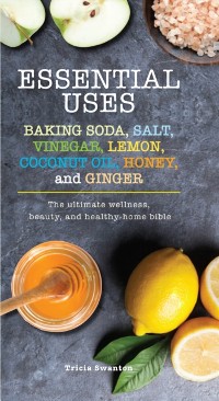 Cover Essential Uses: Baking Soda, Salt, Vinegar, Lemon, Coconut Oil, Honey, and Ginger