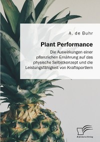 Cover Plant Performance. Die Auswirkungen einer pflanzlichen Ernährung auf das physische Selbstkonzept und die Leistungsfähigkeit von Kraftsportlern