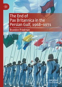 Cover The End of Pax Britannica in the Persian Gulf, 1968-1971