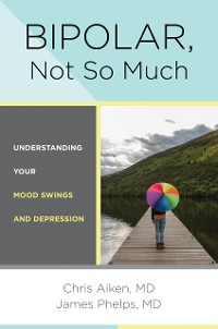 Cover Bipolar, Not So Much: Understanding Your Mood Swings and Depression