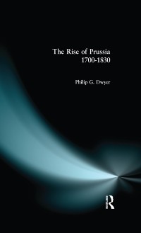 Cover The Rise of Prussia 1700-1830