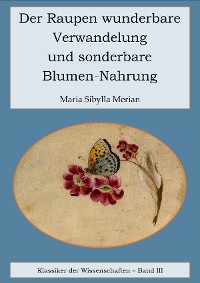 Cover Der Raupen wunderbare Verwandelung und sonderbare Blumennahrung