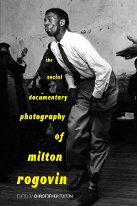Cover The Social Documentary Photography of Milton Rogovin