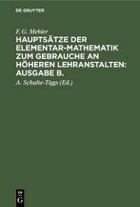 Cover F. G. Mehler: Hauptsätze der Elementar-Mathematik zum Gebrauche an höheren Lehranstalten: Ausgabe B.. Oberstufe