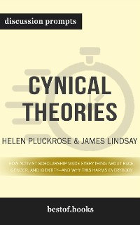 Cover Summary: “Cynical Theories: How Activist Scholarship Made Everything about Race, Gender, and Identity—and Why This Harms Everybody " by Helen Pluckrose - Discussion Prompts